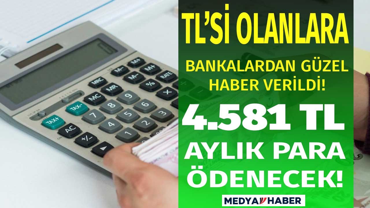 Bankada parası olanlara güzel haber verildi aylık 4.581 TL para alacaksınız