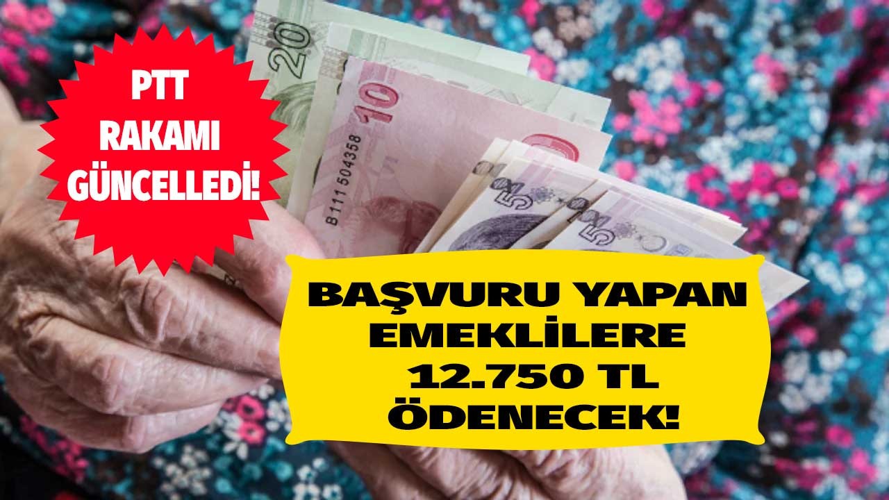 PTT beklenen güncellemeyi yaptı başvuru yapan emeklilere 12.750 TL ödeme tek seferde nakit yapılacak