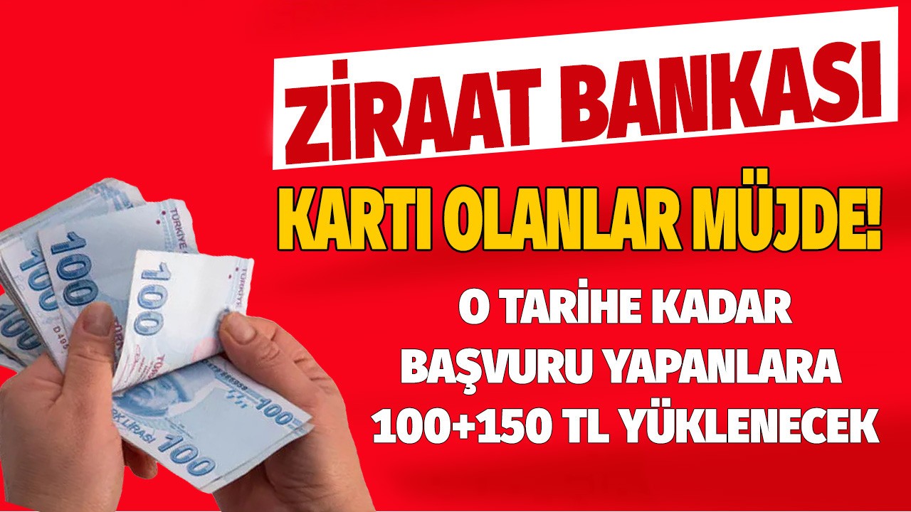 Ziraat Bankası kartı olanlara duyuru geldi o tarihe kadar başvuruda bulunanlara 100 + 150 TL yüklenecek!