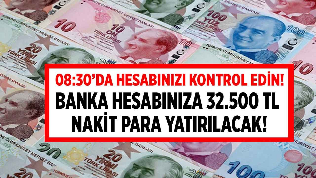 Sabah 08:30'da banka hesabınıza bakın! Akbank,  Ziraat Bankası,  Halkbank ve Yapı Kredi Bankası 32.500 TL nakit parayı peşin yatıracak