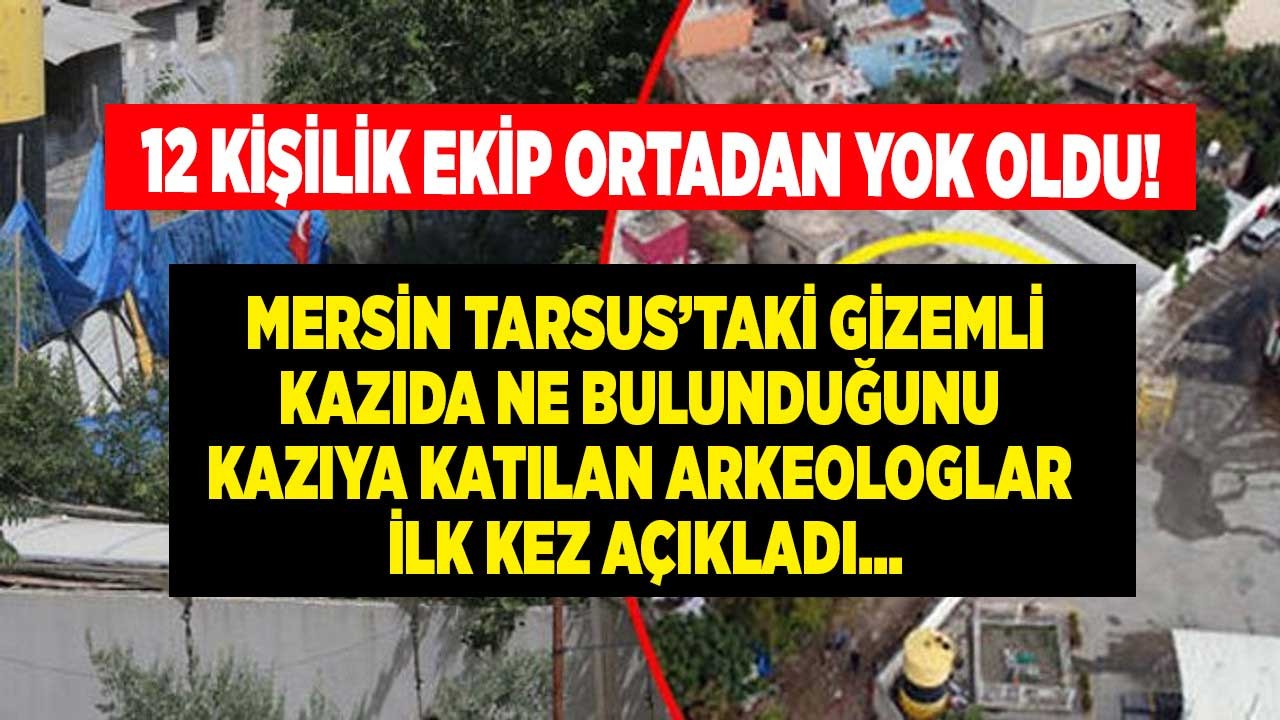 Mersin Tarsus gizemli kazı bu kez gizli geçit iddiaları ile gündemde aslında ne bulundu kazıya katılan arkeologlar ilk kez açıkladı!