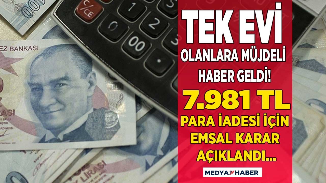 Emsal karar açıklandı emlak vergisi muafiyeti ile tek evi olanlara 7.981 TL para iadesi yapılacak!