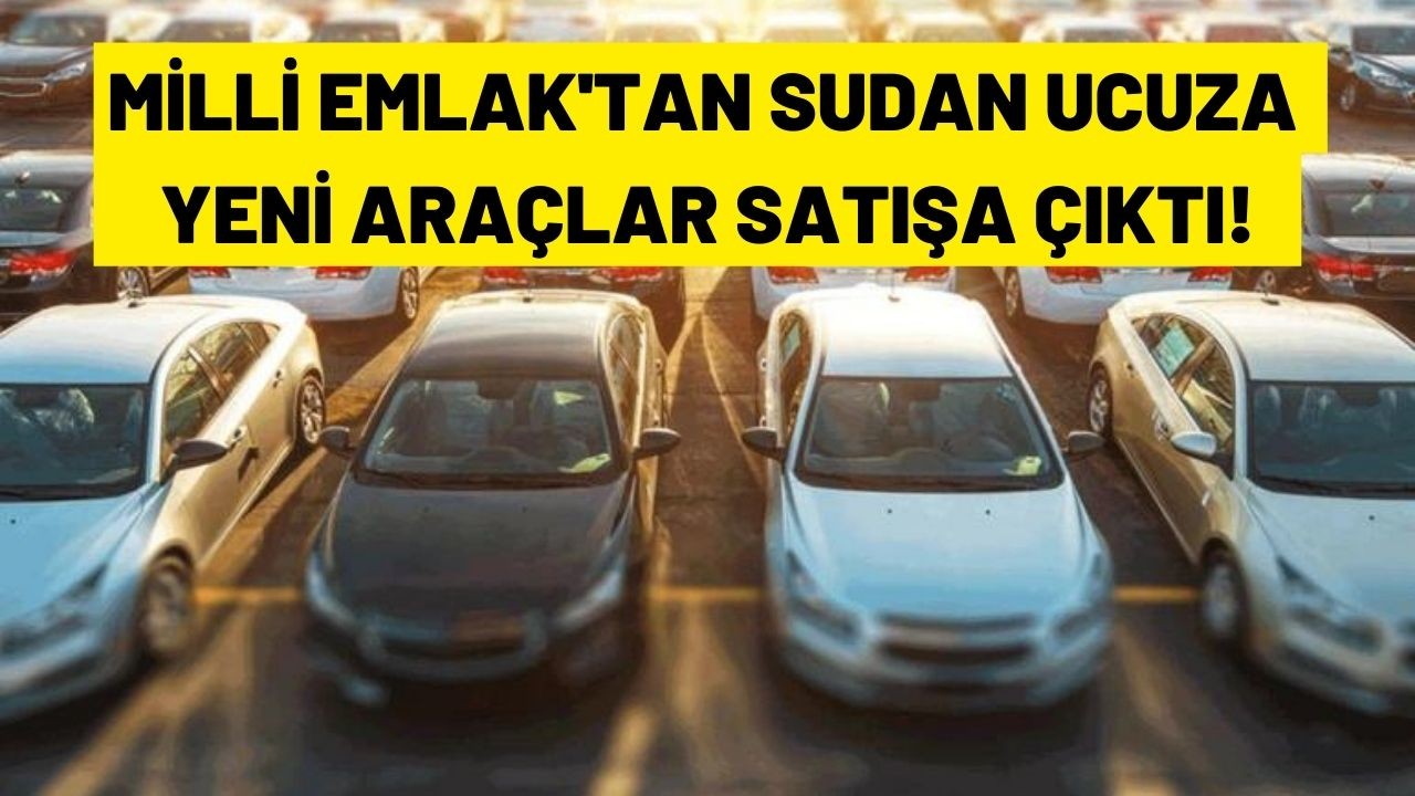 Araba alacaklar buraya! Milli Emlak sudan ucuz yeni arabaları satışa çıkardı