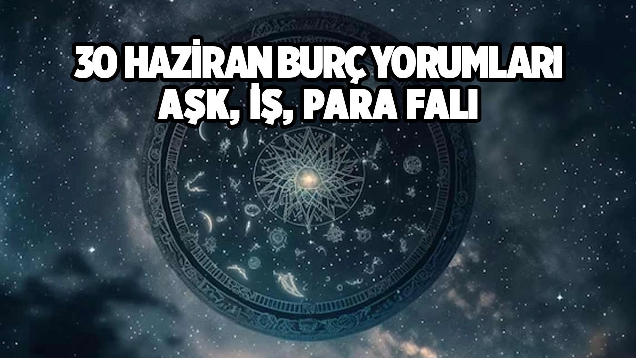 Günlük burç yorumları 30 Haziran ilişki,  iş,  para,  aşk falı Yay,  oğlak,  kova,  aslan,  balık,  başak,  terazi,  akrep,  ikizler burç falı