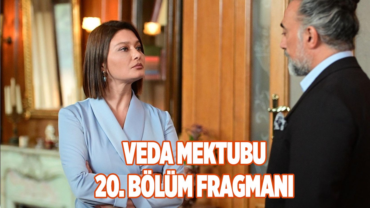 Veda Mektubu 20. yeni bölüm fragmanı yayınlandı mı? 24 Temmuz'da Veda Mektubu'nda neler olacak?