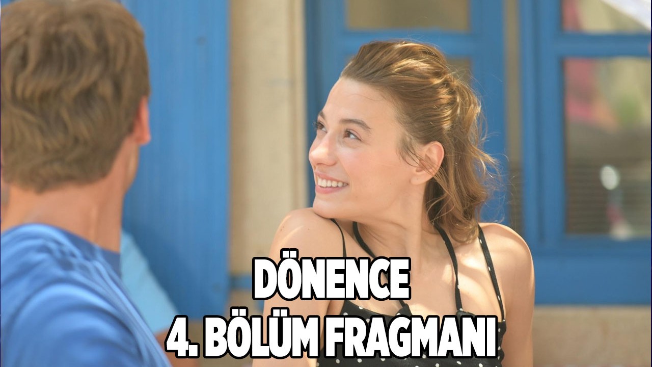 Dönence 4.yeni bölüm fragmanı 25 Temmuz'da neler olacak?