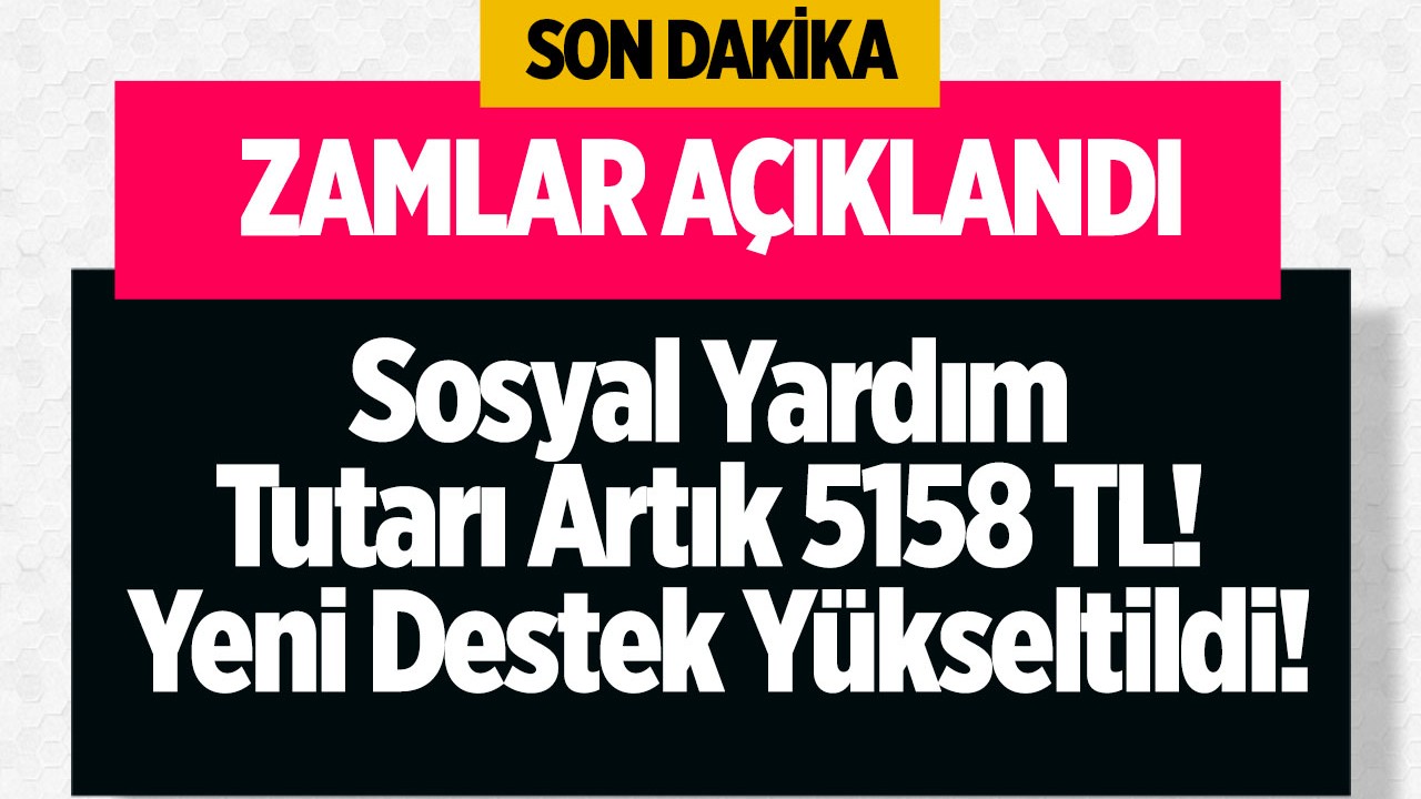 Sosyal Yardım Ödemesi 5158 TL Oldu: Zamlar  Az Önce Açıklandı! Yeni Desteğe Zam Geldi