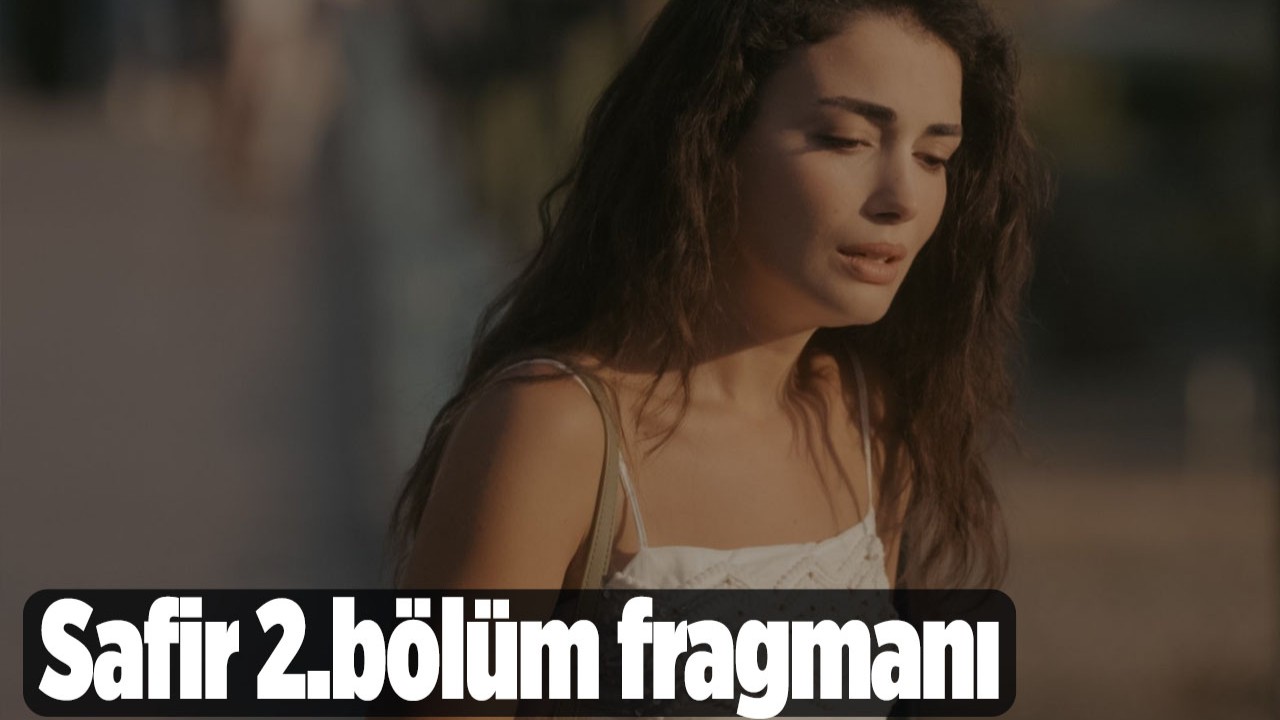 Safir 2. bölüm fragmanı izleyenleri heyecanlandırdı! Safir dizisi yeni bölümde neler olacak?