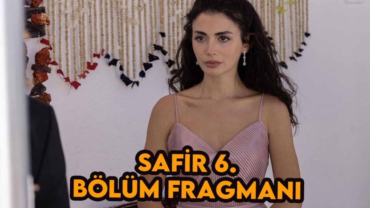 Safir dizisi 6.yeni bölüm fragmanı meraklandırdı