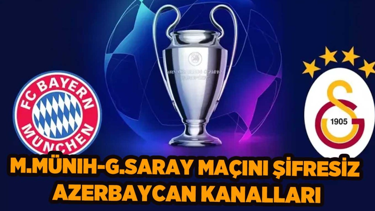 Bayern Münih-Galatasaray Maçını Şifresiz veren Azerbaycan Spor Kanalları Frekans Ayarları: İdman TV,  AZ TV,  CBC Sport Nasıl İzlenir?