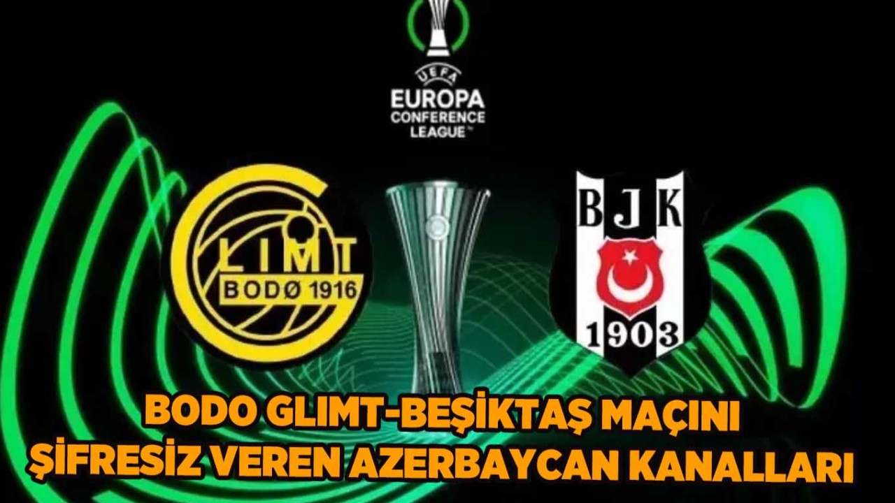 Beşiktaş-Bodo Glimt Maçını Şifresiz veren Azerbaycan Spor Kanalları Frekans Ayarları: BJK Avrupa Maçını İdman TV,  AZ TV,  CBC Sport İzle