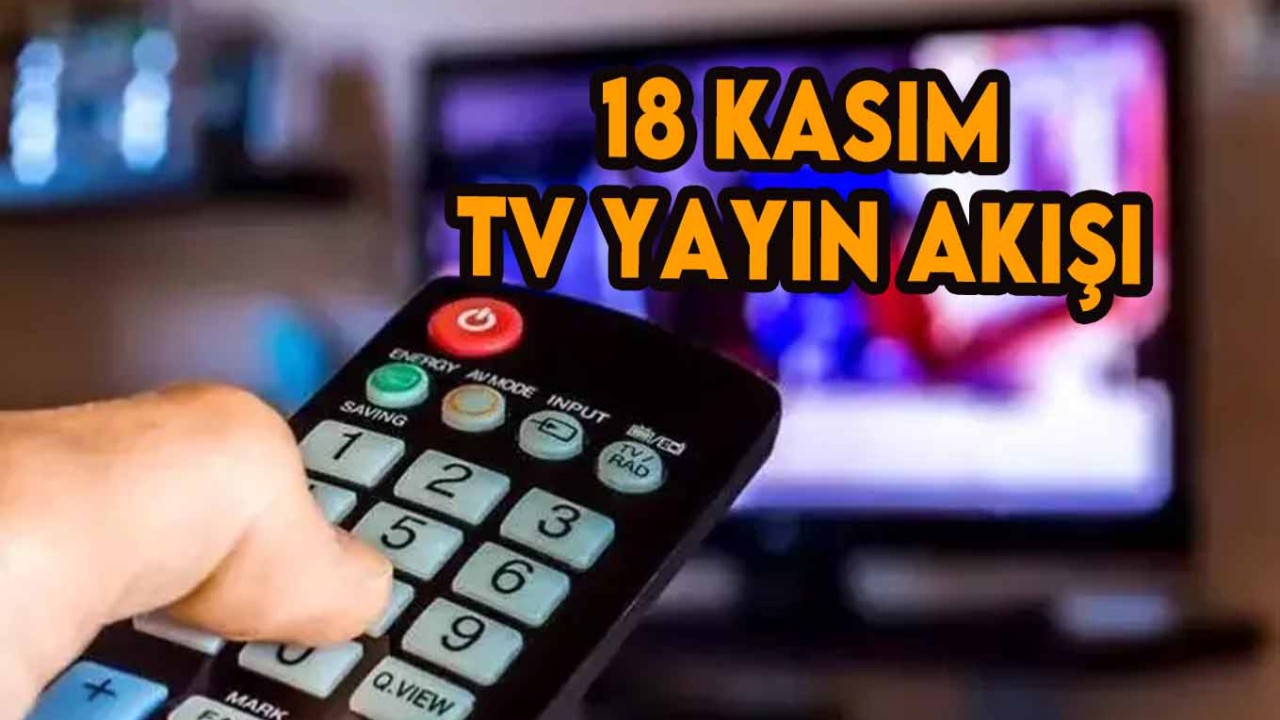 18 Kasım 2023 Cumartesi TV yayın akışı! Televizyonda bugün ne var,  bu akşam hangi diziler var? Atv,  Kanal D,  Show TV,  Star TV,  FOX TV,  TV8,  yayın akışı