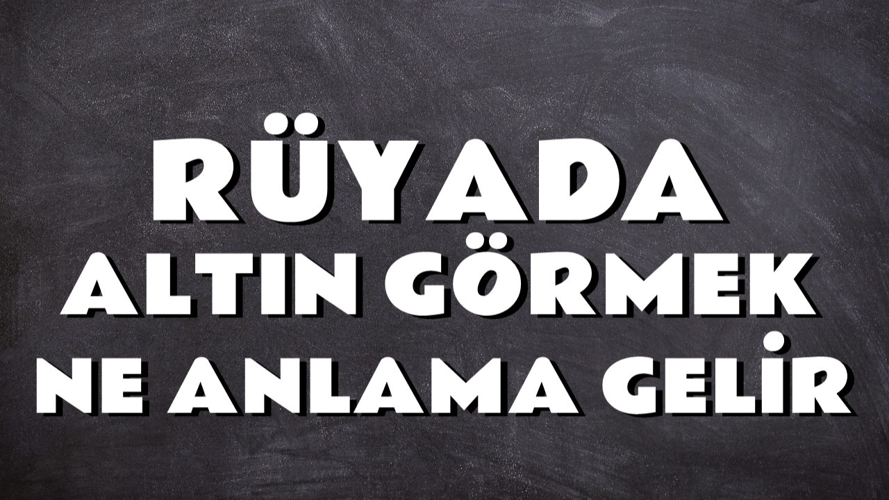 Rüyada Altın Görmek Ne Anlama Gelir?  Rüya Yorumları burada