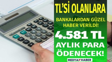 Bankada parası olanlara güzel haber verildi aylık 4.581 TL para alacaksınız