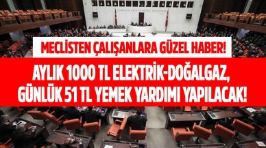 Milyonlarca çalışana meclisten güzel haber günlük 51 TL yemek,  aylık 1000 TL doğalgaz ve elektrik yardımı ödenecek!