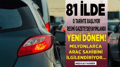 Araç sahipleri Resmi Gazete'de yayımlandı 81 ilde yeni dönem o tarihte başlayacak zorunlu olacak!