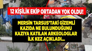 Mersin Tarsus gizemli kazı bu kez gizli geçit iddiaları ile gündemde aslında ne bulundu kazıya katılan arkeologlar ilk kez açıkladı!