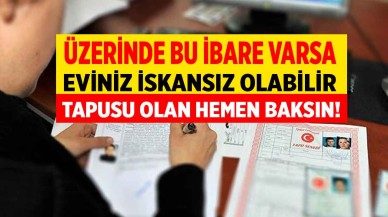 Tapusu olan hemen baksın üzerinde bu ibare varsa eviniz iskansız olabilir!