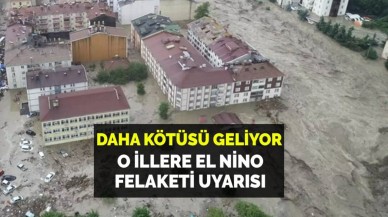 Daha kötüsü geliyor Meteoroloji'den Süper El Nino uyarısı: 10 ilde yaşayanlar dikkat