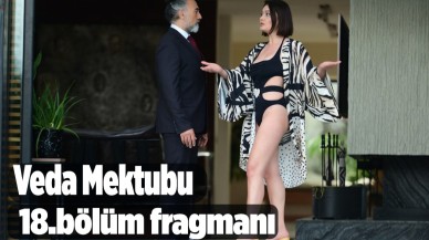 Veda Mektubu 18. yeni bölüm fragmanı 10 Temmuz'da neler olacak?