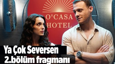 Ya Çok Seversen 2.yeni bölüm fragmanı 13 Temmuz'da neler yaşanacak