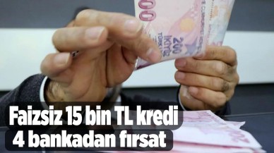 Türkiye'nin en büyük 4 bankasından faizsiz 15 bin TL'ye kadar kredi fırsatı Şartlar ise...