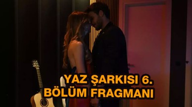 Yaz Şarkısı 6. bölüm fragmanı 13 Ağustos