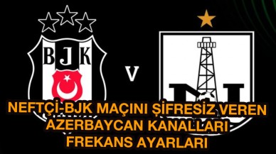 Neftçi Bakü-Beşiktaş maçını şifresiz veren Azerbaycan kanalı AZ TV ve İdman TV frekansları nasıl ayarlanır şifresiz AZ TV Neftçi Bakü-Beşiktaş  canlı yayın