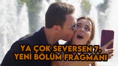 Ya Çok Seversen 7.bölüm fragmanı