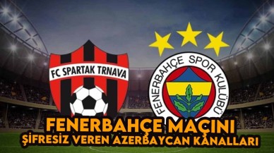 Spartak Trnava-Fenerbahçe Maçını Şifresiz veren Azerbaycan Spor Kanalları Frekans Ayarları: İdman TV,  AZ TV,  CBC Sport Nasıl İzlenir?