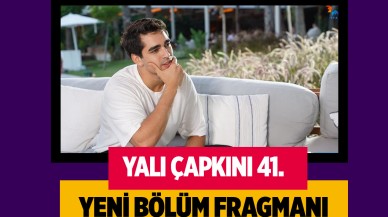 Yalı Çapkını 41.bölüm fragmanı: Heyecan dolu tanıtımı nefes kesti