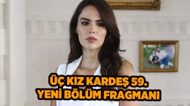 Üç Kız Kardeş 59.bölüm fragmanı