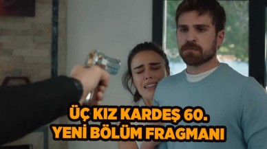 Üç Kız Kardeş 60.yeni bölüm fragmanı