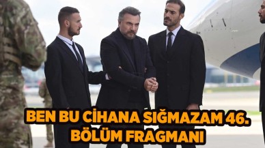 Ben Bu Cihana Sığmazam 46.bölüm fragmanı nefes kesti