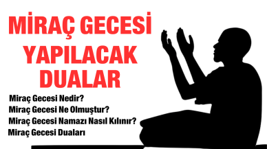 Miraç Gecesi: Miraç nedir? Miraç Gecesi Yapılacak Dualar Neler? Miraç Gecesi Namazı Nasıl Kılınır?