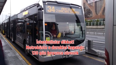 İstanbul'da metrobüs kullananları çıldırtan haber. 120 gün boyunca iptal! Sabah işe giderken boşuna o duraklarda beklemeyin