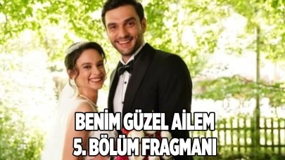 Benim Güzel Ailem 5.yeni bölüm fragmanı 26 Temmuz'da neler olacak?