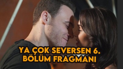 Ya Çok Seversen 6. bölüm fragmanı  10 Ağustos'ta neler olacak?