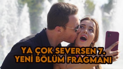 Ya Çok Seversen 7.bölüm fragmanı