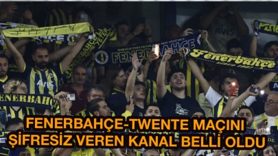 Fenerbahçe-Twente Maçı Nerede ve Nasıl Şifresiz İzlenir Belli oldu!