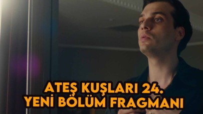 Ateş Kuşları 24.bölüm fragmanı: Yeni bölüm ne zaman yayınlanacak?