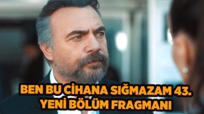 Ben Bu Cihana Sığmazam 43.bölüm fragmanı HD izle