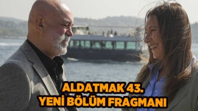 Aldatmak 43.bölüm fragmanı: 2 Kasım'da Aldatmak'ta neler olacak?