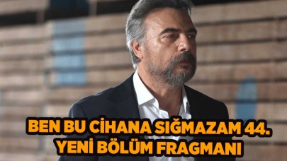 Ben Bu Cihana Sığmazam 44.bölüm fragmanı