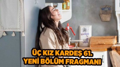 Üç Kız Kardeş 61.yeni bölüm fragmanı