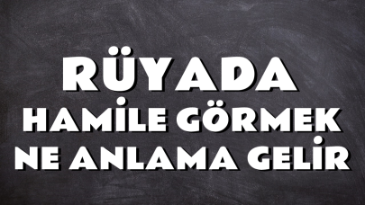 Rüyada Hamile Görmek Ne Anlama Gelir? 🤰