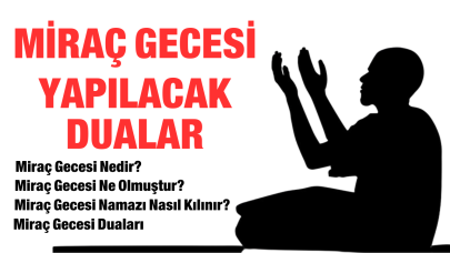 Miraç Gecesi: Miraç nedir? Miraç Gecesi Yapılacak Dualar Neler? Miraç Gecesi Namazı Nasıl Kılınır?