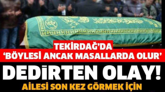 Tekirdağ'da masalları aratmayan bir olay yaşandı! Cenaze Skandalı: Tabutu Açınca Şok Oldular!