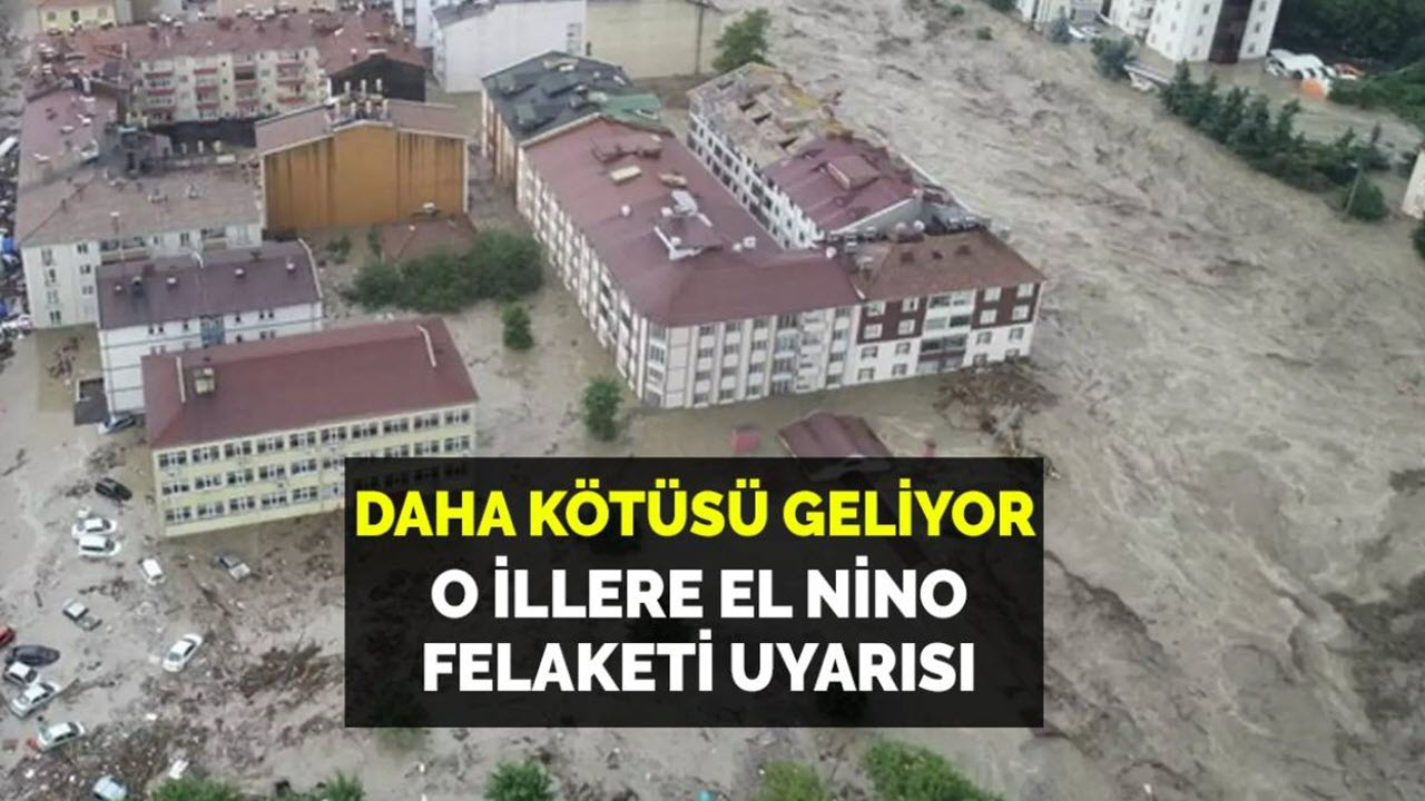 Daha kötüsü geliyor Meteoroloji'den Süper El Nino uyarısı: 10 ilde yaşayanlar dikkat