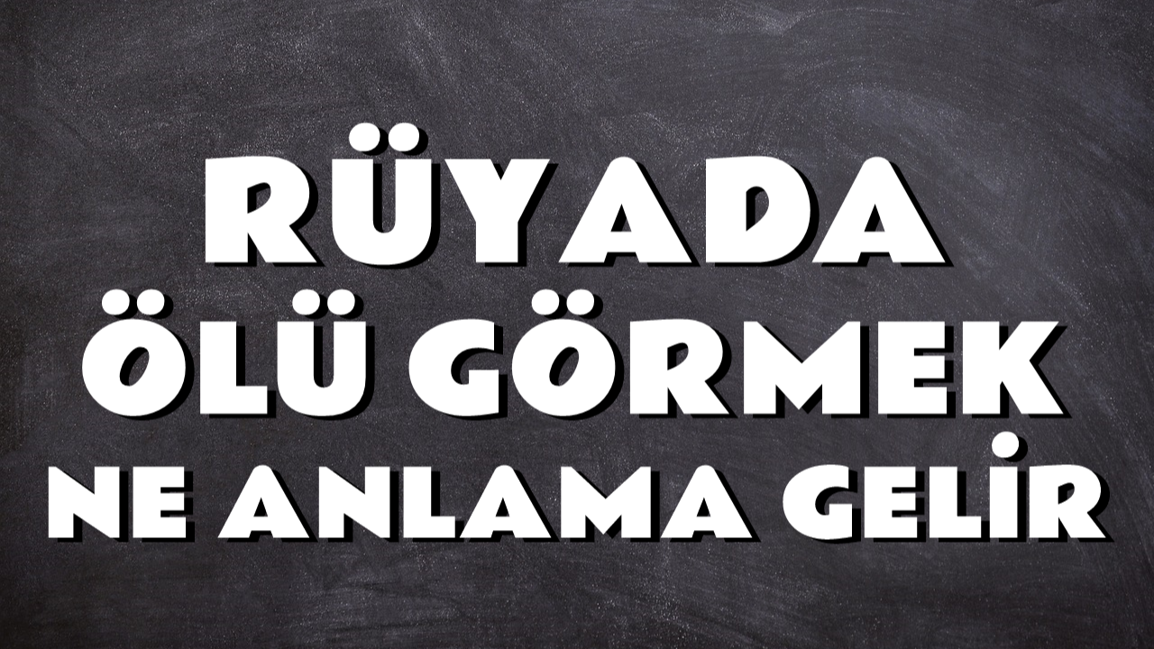 Rüyada Ölü Görmek Ne Anlama Gelir? ⚰